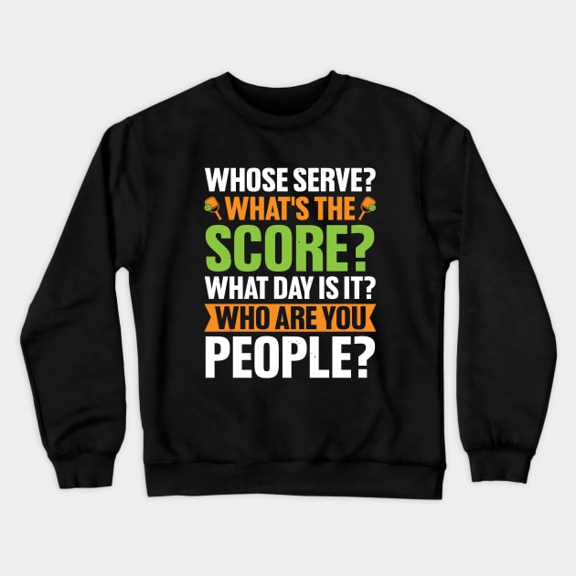 Whose Serve What's The Score Pickleball Lover Crewneck Sweatshirt by busines_night